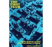 The First Team: Pacific Naval Air Combat from Pearl Harbor to Midway