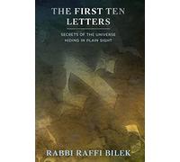 The First Ten Letters: Secrets of Universe Hiding in Plain Sight - Bilek, Rabbi Raffi
