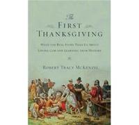 The First Thanksgiving : What the Real Story Tells Us About Loving God and Learning from History Robert Tracy McKenzie (Auteur)