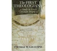 The First Theologians: A Study in Early Christian Prophecy by Thomas W. Gillespie (1994-11-03)