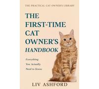 The First Time Cat Owner's Handbook: Everything You Actually Need to Know