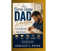 The First-Time Dad Devotional: Daily Encouragement for New Fathers