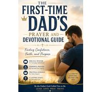 The First-Time Dad's Prayer and Devotional Guide: Finding Confidence, Faith, and Purpose