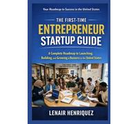 The First-Time Entrepreneur Startup Guide: A Complete Roadmap to Launching a Business in the United States