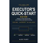 The First-Time Executor's Quick-Start Guide: Settling an Estate Step by Step, from Probate to the Final Accounting