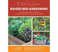 The First-time Gardener Raised Bed Gardening: All the Know-how You Need to Build and Grow a Raised Bed Garden