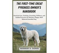 The First-Time Great Pyrenees Owner’s Handbook: Practical Care, Training, Grooming, Wellness, and Guided Exercises for Raising a Happy, Well-Behaved Guardian Dog
