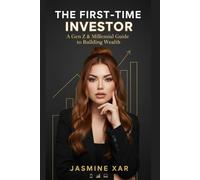 The First-Time Investor: A Gen Z & Millennial Guide to Building Wealth: Build confidence, crush debt, and grow your money in a changing world.
