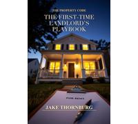 The First-Time Landlord's Playbook: Screen Tenants, Collect Rent, and Build Passive Income: The Complete Guide to Managing Rentals Without Losing Money, Time, or Sanity