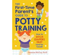 The First-Time Parent's Guide to Potty Training: How to Ditch Diapers Fast (and for Good!)