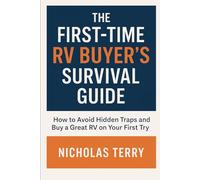 The First-Time RV Buyer’s Survival Guide: The No-BS Guide to Avoiding Traps, Saving Money, and Choosing the Right Rig