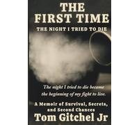 The First Time: The Night I Tried to Die -: A Memoir of Survival, Secrets, and Second Chances