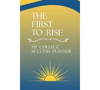 The First To Rise: My College Success Planner