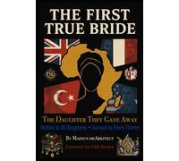 The First True Bride: THE DAUGHTER THEY GAVE AWAY - Mother to All Kingdoms • Servant to Every Throne