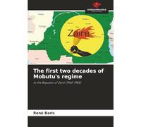 The first two decades of Mobutu's regime: In the Republic of Zaire (1965-1985)