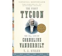 The First Tycoon: The Epic Life of Cornelius Vanderbilt (Pulitzer Prize Winner)