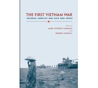 The First Vietnam War: Colonial Conflict and Cold War Crisis