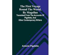 The first voyage round the world, by Magellan: translated from the accounts of Pigafetta, and other contemporary writers