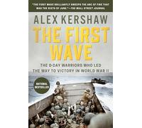 The First Wave: The D-Day Warriors Who Led the Way to Victory in World War II