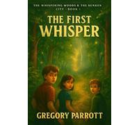 The First Whisper The Whispering Woods & The Sunken City, #1 - Gregory Parrott - Mr Parrott - ebook (ePub) - Livre