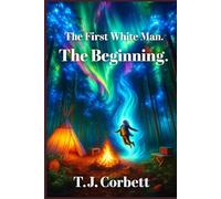 The First White Man. The Beginning.: Time Travel Action Series.