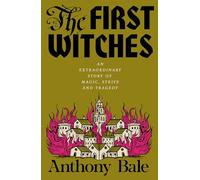 The First Witches: An Extraordinary Story of Magic, Strife and Tragedy