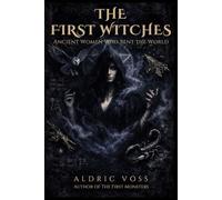 The First Witches: Ancient Women Who Bent the World