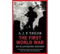 The First World War: An Illustrated History by Taylor, Professor A J P NEUF