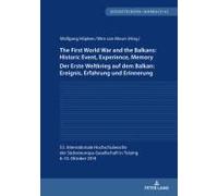 The First World War And The Balkans: Historic Event, Experience, Memory Der Erste Weltkrieg Auf Dem Balkan: Ereignis, Erfahrung Und Erinnerung