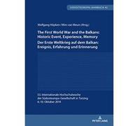 The First World War and the Balkans: Historic Event, Experience, Memory Der Erste Weltkrieg auf dem Balkan: Ereignis, Erfahrung und Erinnerung: 53. ... 6.-10. Oktober 2014 (Suedosteuropa-Jahrbuch) - [