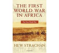 Hew Strachan – The First World War in Africa – Poche