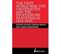 The First World War, The Universities And The Professions In Australia 1914-1939
