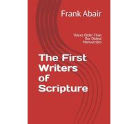 The First Writers of Scripture: Voices Older Than Our Oldest Manuscripts