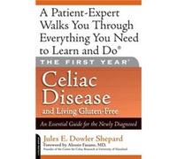 The First Year Celiac Disease and Living GlutenFree An Essential Guide for the Newly Diagnosed by Jules Shepard Jules Shepard (Auteur)