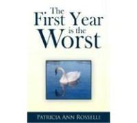 The First Year Is The Worst Patricia Ann Rosselli (Auteur)