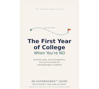The First Year of College, When You're Neurodivergent: A Survival Guide to Accommodations, Executive Function, and the Freshman Transition for ADHD, Autistic, and Dyslexic Students