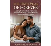 The First Year of Forever: A Complete Guide to Romance, Intimacy & Deep Connection for Newly Married Couples
