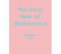 The First Year of Motherhood: A Notebook for Memories, Milestones & Love 2026 Edition