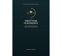 The First Year of Retirement: A Month-by-Month Guide to the Practical, Logistical, and Emotional Adjustments Ahead