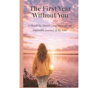 The First Year Without You: A Month-by-Month Companion for the Impossible Journey of Pet Loss