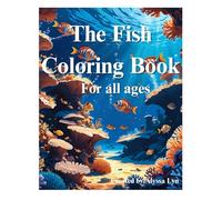 The Fish Coloring Book: An Underwater Coloring Adventure for All Ages: Fish Coloring Book for Kids and Adults | Ocean, River & Tropical Fish Designs for Relaxation and Fun
