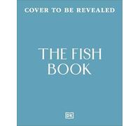 The Fish Cookbook: How to Buy, Prepare and Cook the Best Sustainable Fish and Seafood from Around the World