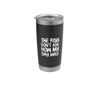The Fish Don't Ask How My Day Was Texte Citations de pêche amusantes Gobelet isotherme en acier inoxydable double paroi