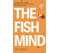 THE FISH MIND. Comment se sentir MIEUX dans sa peau une fois pour toutes: Stopper les 5 hameçons négatifs de votre vie