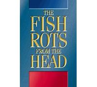 The Fish Rots from the Head