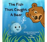 The Fish That Caught A Bear: A Fun-filled Children's Picture Book Story About Friendship and Kindness