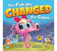 The Fish Who Changed the Game: A Picture Book About Resilience, Kindness, and Courage. A Brave Seahorse Proves Winning Isn't Everything
