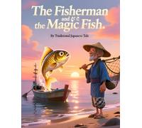 The Fisherman and the Magic Fish: A Classic Folktale for Kids About Wishes, Greed, and Gratitude
