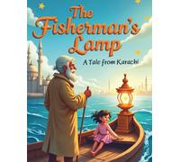 The Fisherman’s Lamp - A Tale from Karachi: A coastal South Asian fairy tale about courage, hope, and the light that lives within us.