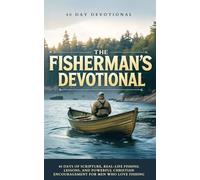 The Fisherman's Devotional: 40 Day of Scripture, Real-Life Fishing Lessons, and Powerful Christian Encouragement For Men Who Love Fishing